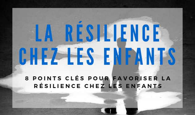 8 Points Clés Pour Favoriser La Résilience Chez Les Enfants