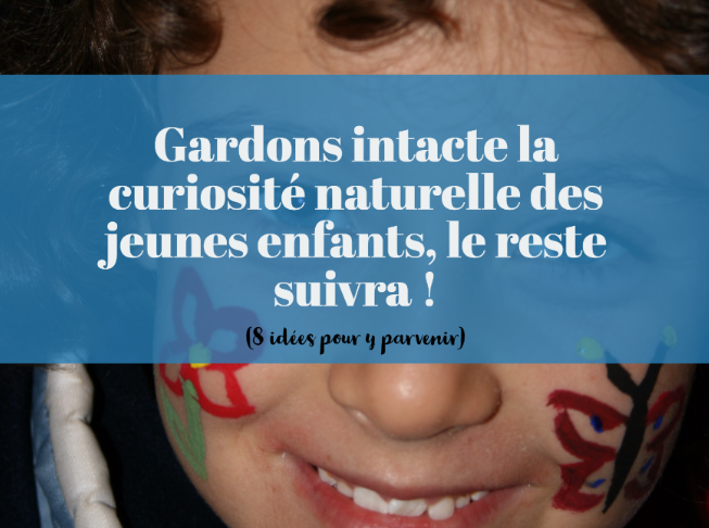 Gardons intacte la curiosité naturelle des jeunes enfants le reste