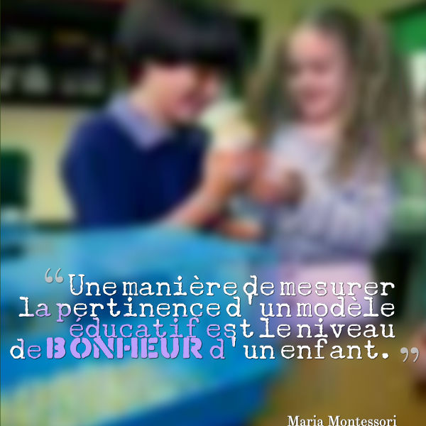 une manière de mesurer la pertinence d'un modèle éducatif est le niveau de bonheur d'un enfant Maria Montessori
