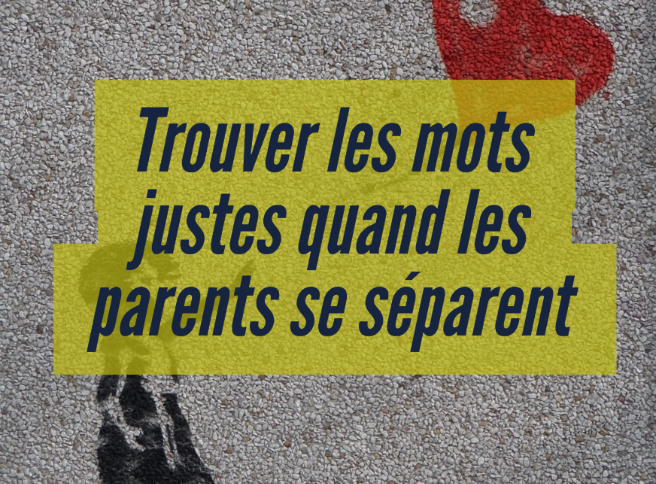 Trouver Les Mots Justes Quand Les Parents Se Separent