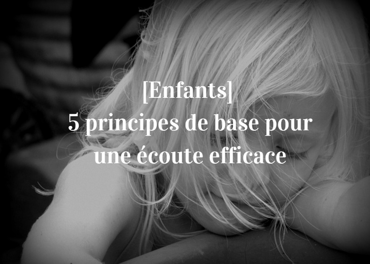 5 Principes De Base Pour Ecouter Les Enfants