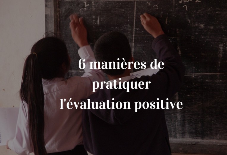 6 Manieres De Pratiquer L Evaluation Positive