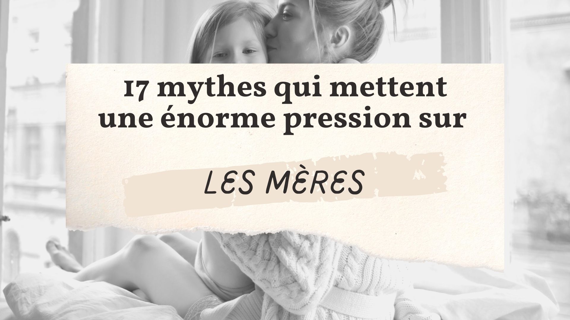 17 mythes qui mettent une énorme pression mères