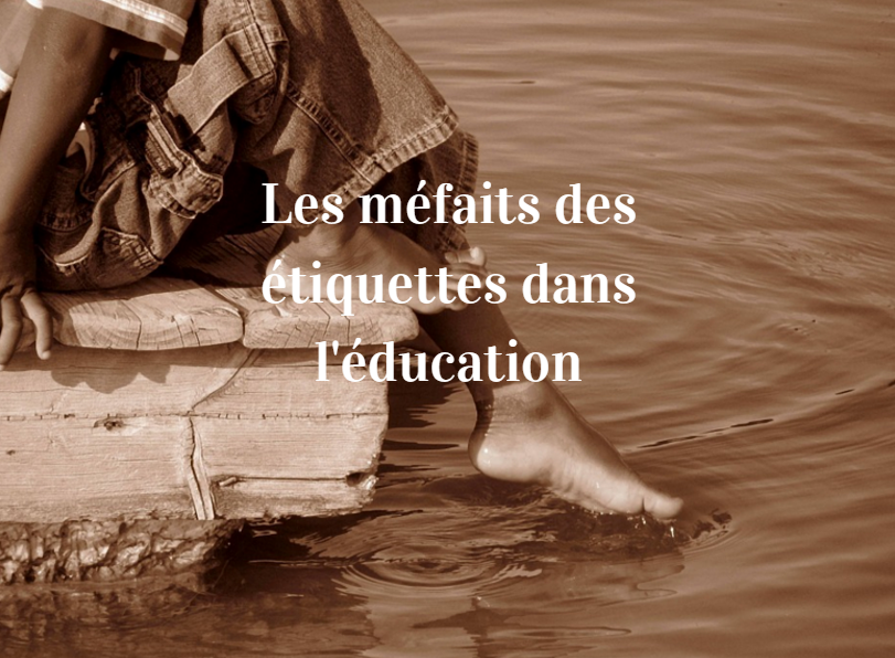 Les Etiquettes Dans L Education Quelles Consequences Comment Les Remplacer