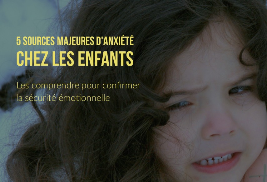 5 Sources Majeures D Anxiete Chez Les Enfants Les Comprendre Pour Confirmer La Securite Emotionnelle