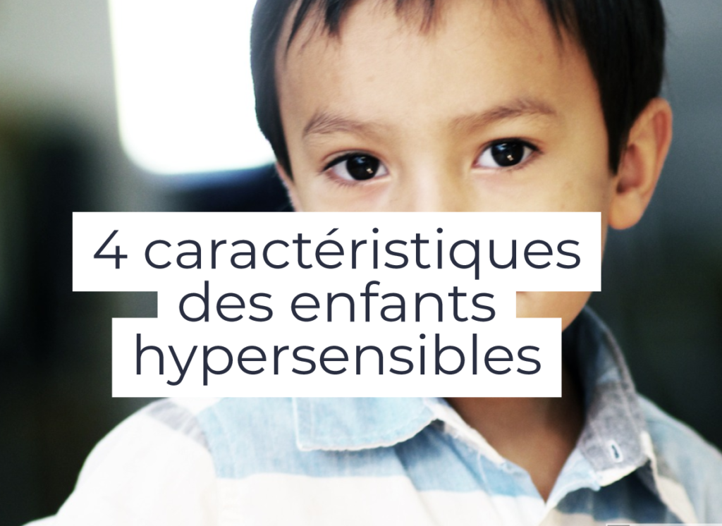 4 caractéristiques des enfants hypersensibles