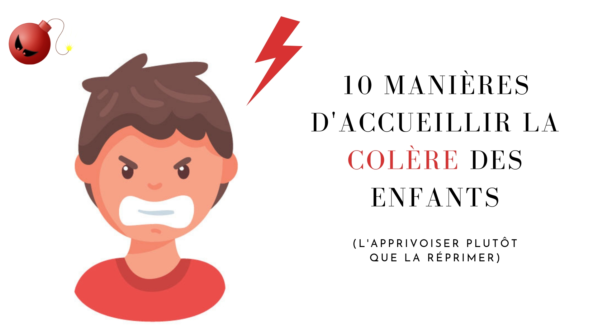 10 Manieres D Accueillir La Colere Des Enfants La Canaliser Et L Apprivoiser Plutot Que La Reprimer