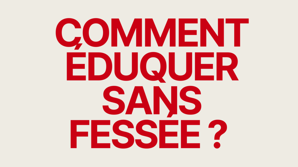 Comment éduquer sans fessée