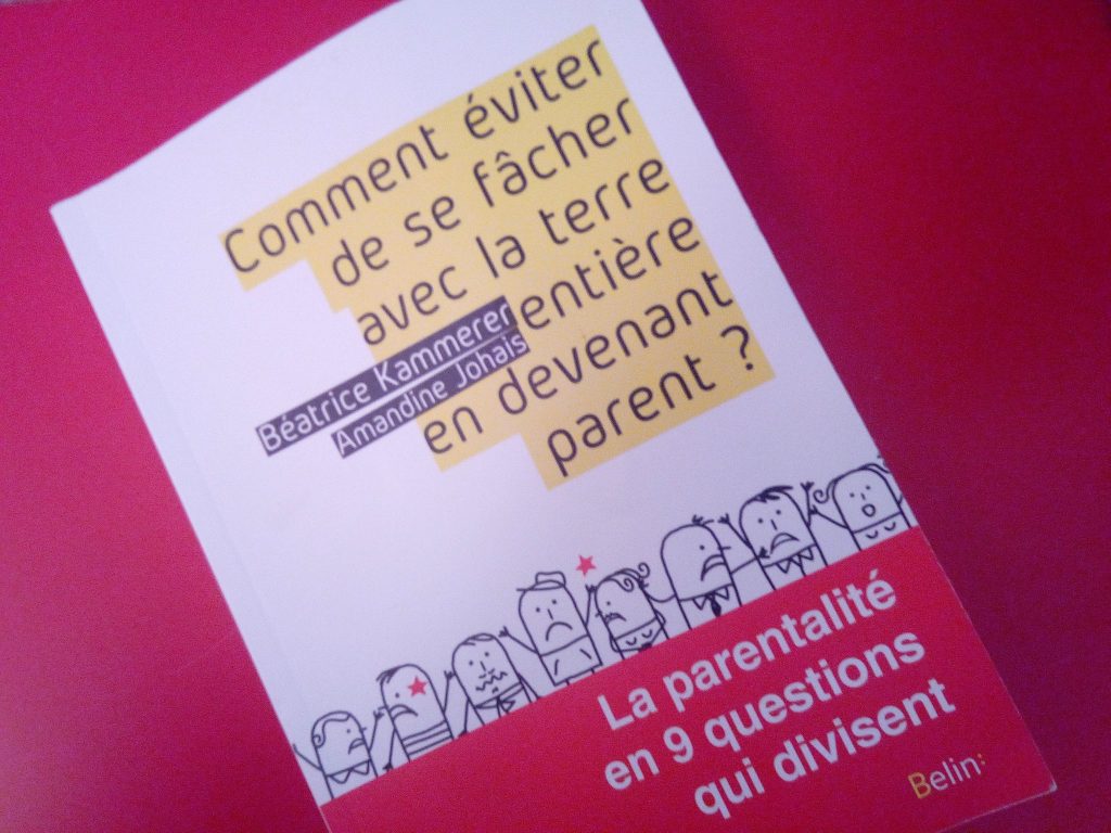 Comment éviter de se fâcher avec la terre entière en devenant parent la parentalité en 9 questions qui divisent