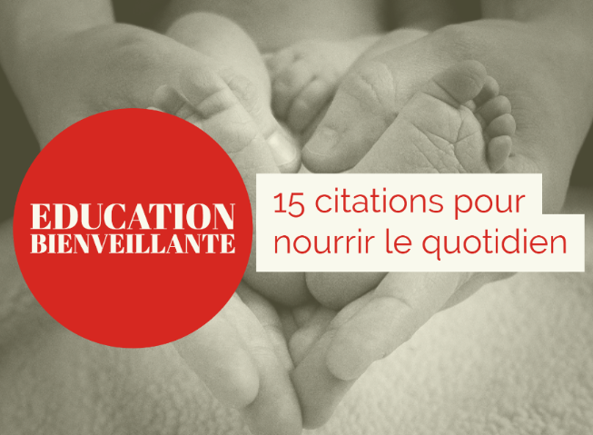 Education Bienveillante 15 Citations Pour Nourrir Le Quotidien