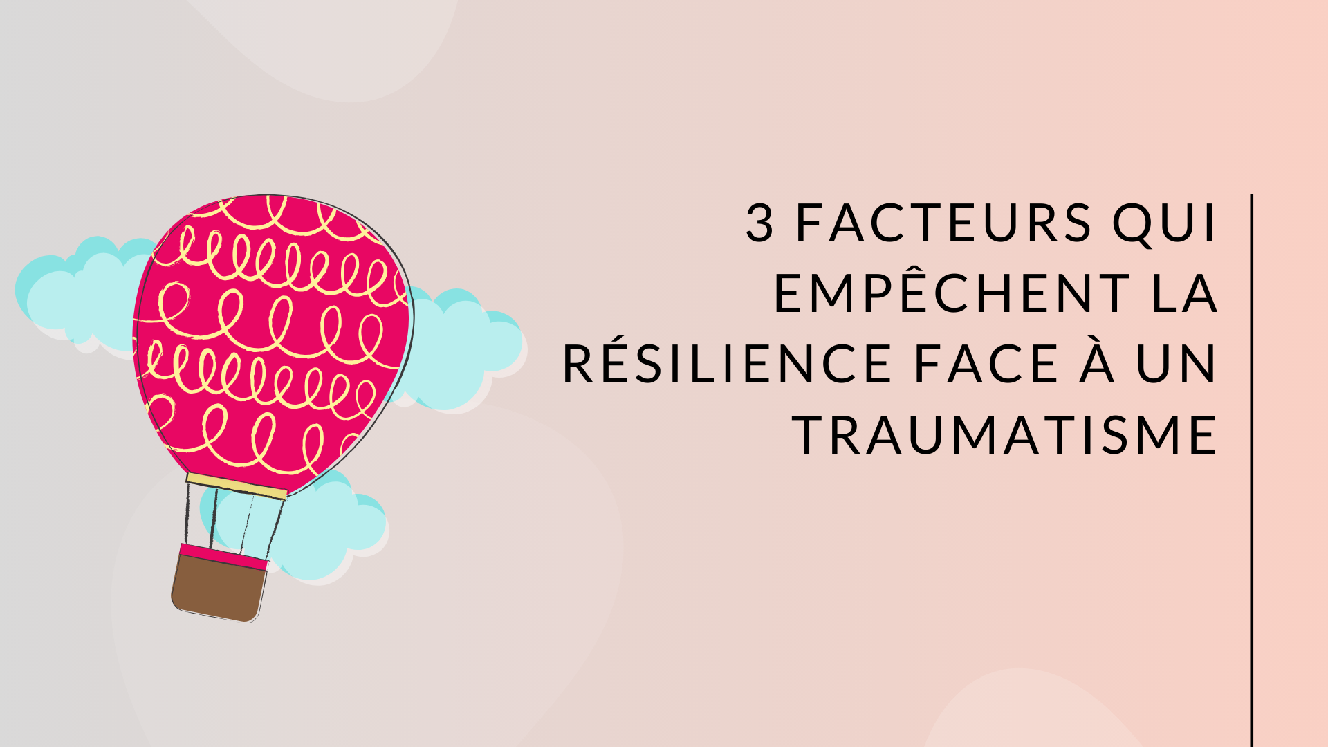 3 Facteurs Qui Empechent La Resilience Face A Un Traumatisme