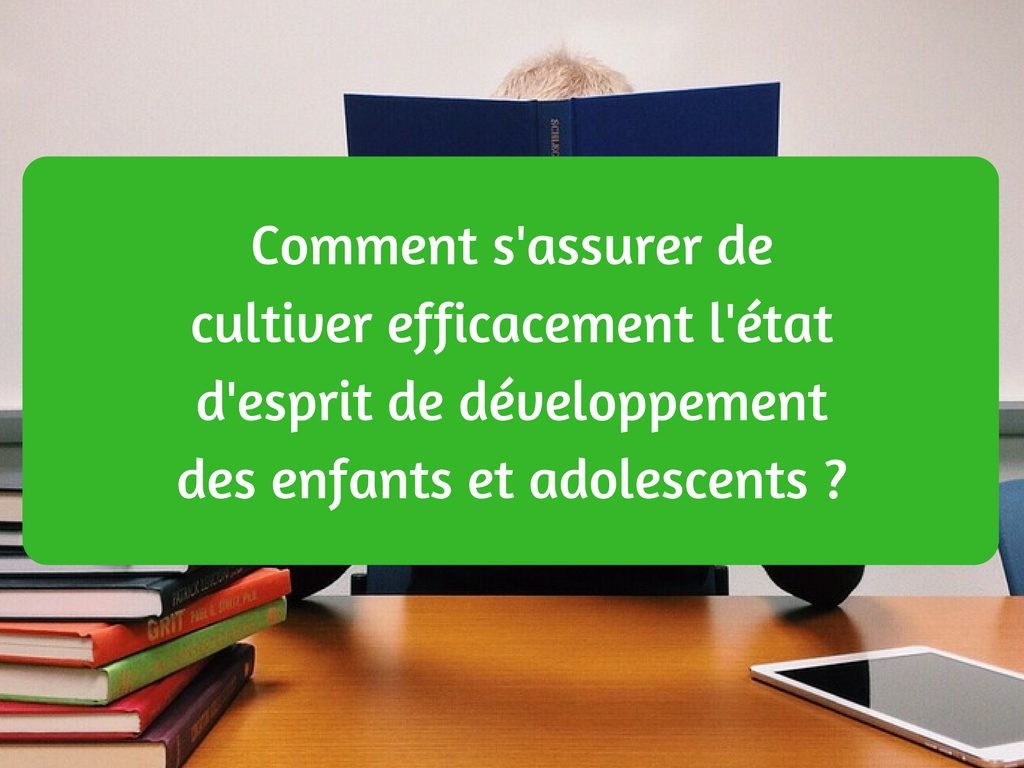 Comment s'assurer de cultiver efficacement l'état d'esprit de développement des enfants et adolescents -