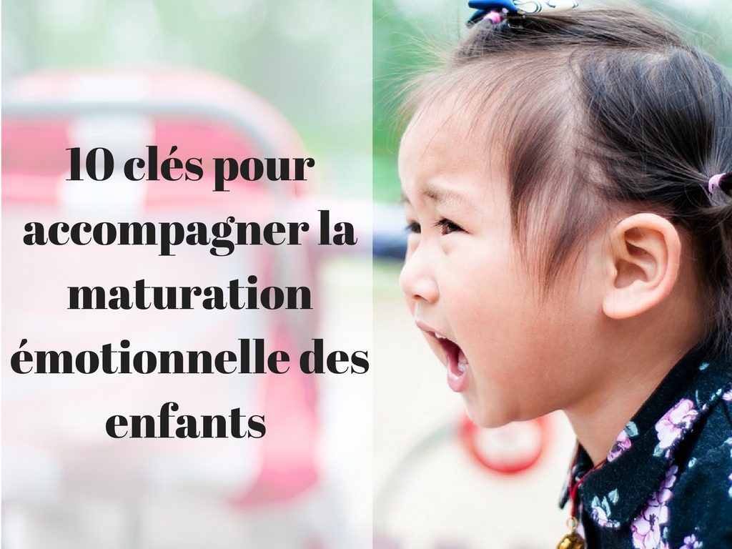 10 clés pour accompagner la maturation émotionnelle des enfants