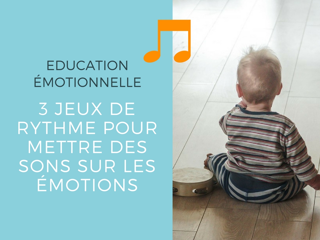 Education Emotionnelle 3 Jeux De Rythme Pour Mettre Des Sons Sur Les Emotions