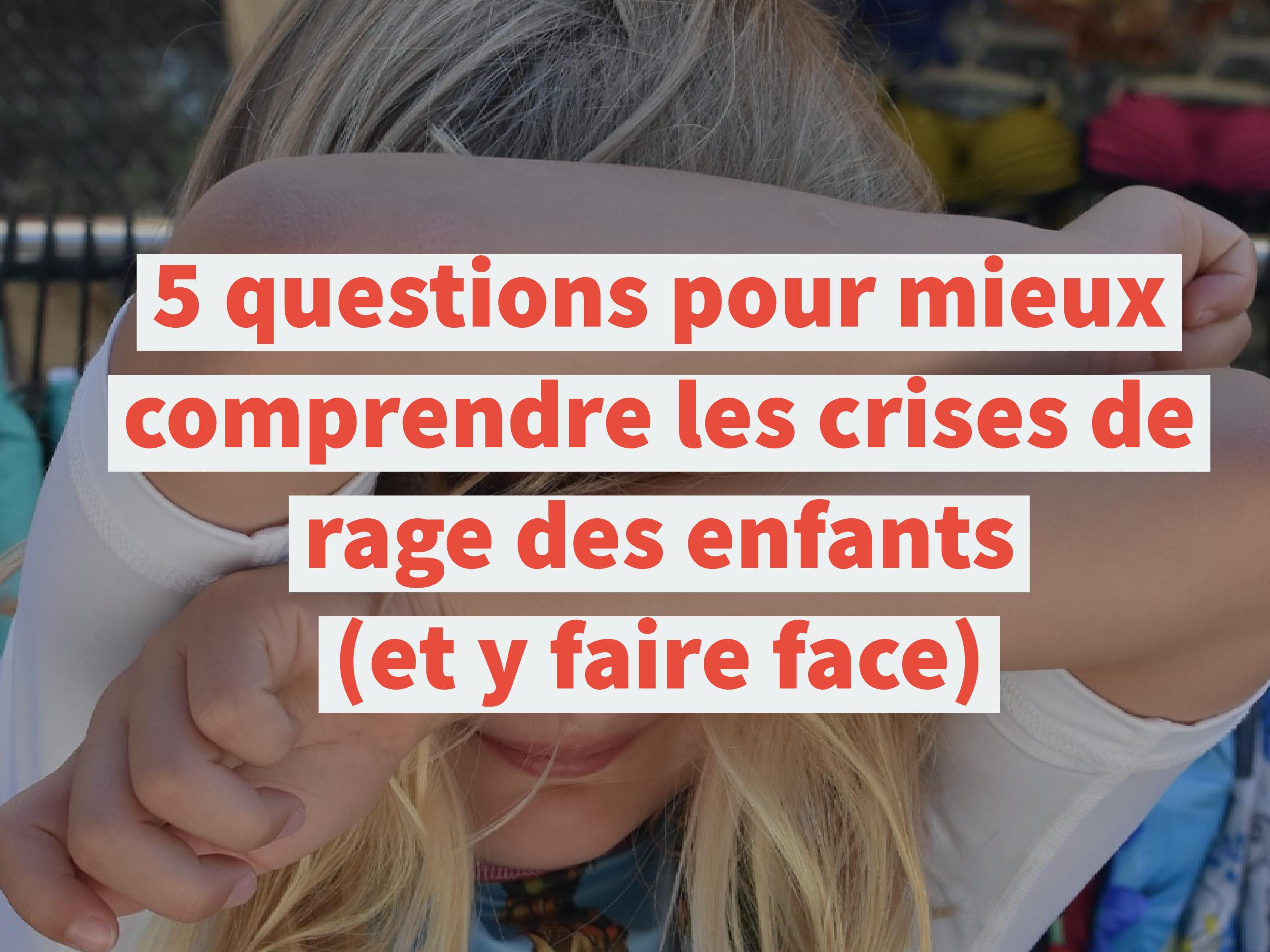 5 questions pour mieux comprendre les crises de rage des enfants (et y faire face)