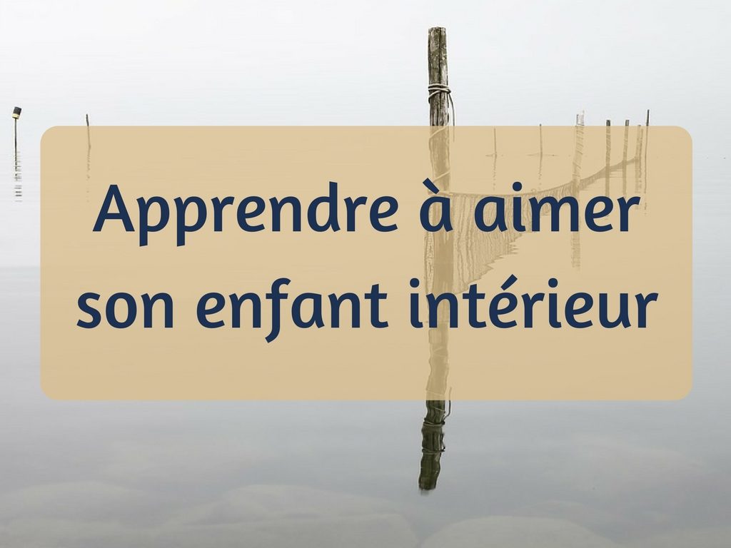 Apprendre à aimer son enfant intérieur