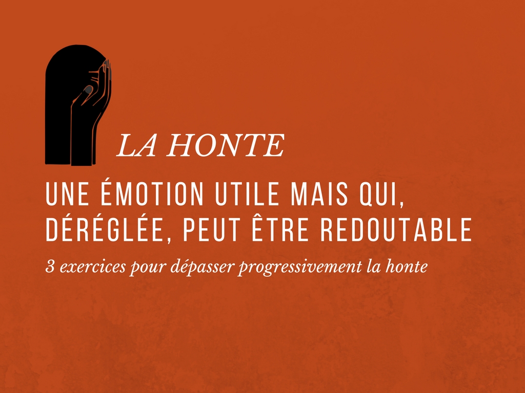 La honte, une émotion utile mais qui, déréglée, peut être redoutable : 3  exercices pour dépasser progressivement la honte