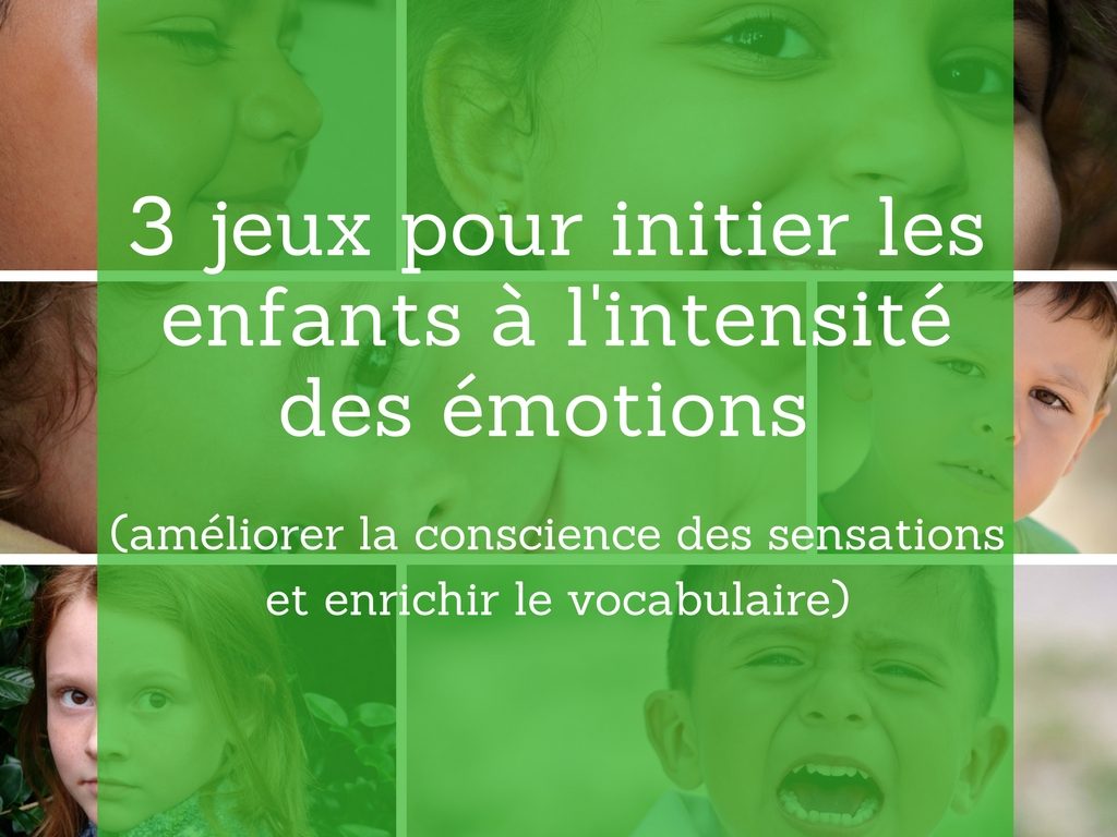3 jeux pour initier les enfants à l'intensité des émotions