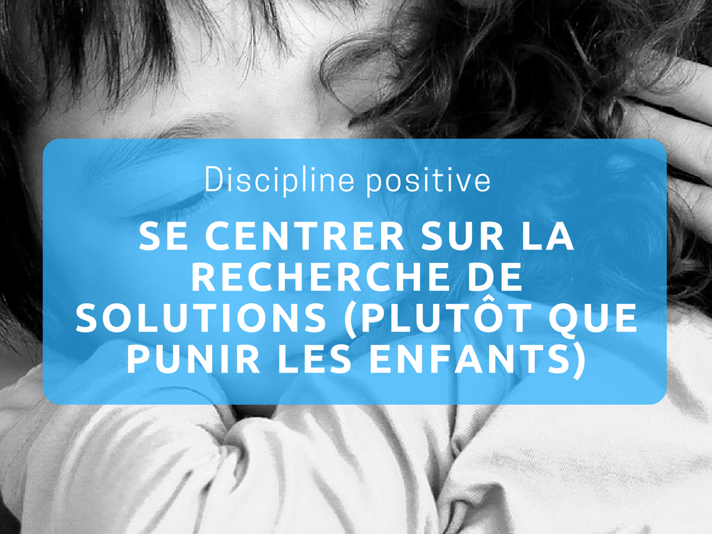 Discipline positive recherche de solutions punitions