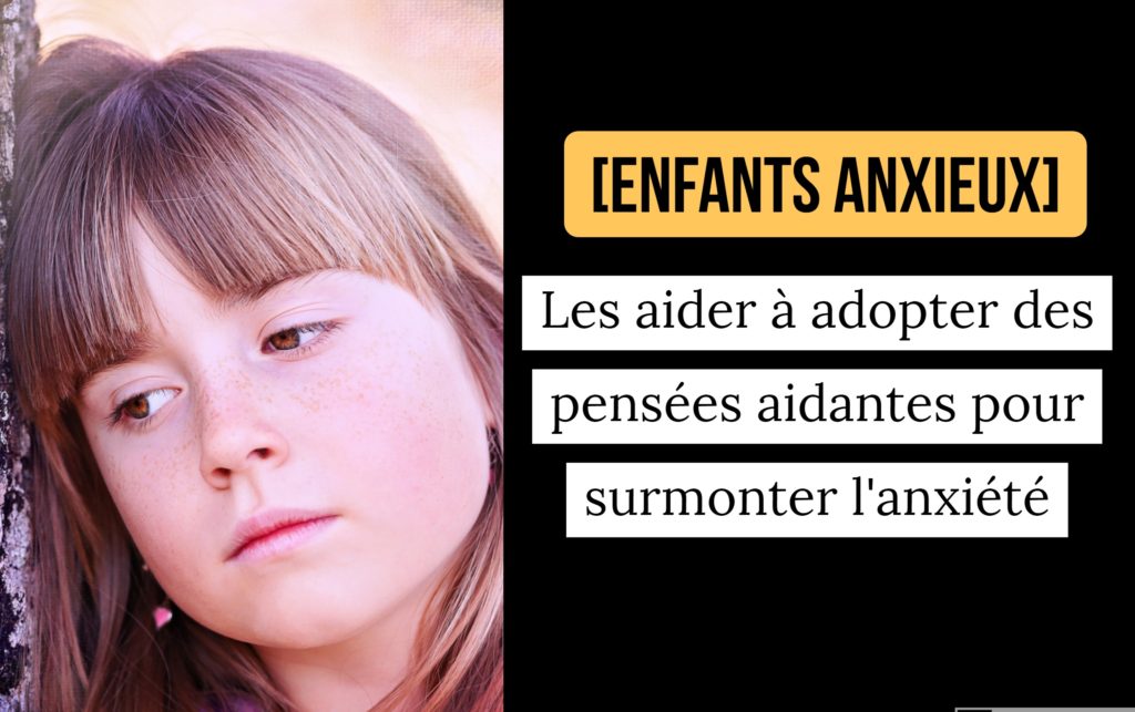  Enfants Anxieux Les Aider Adopter Des Pens es Aidantes Pour 
