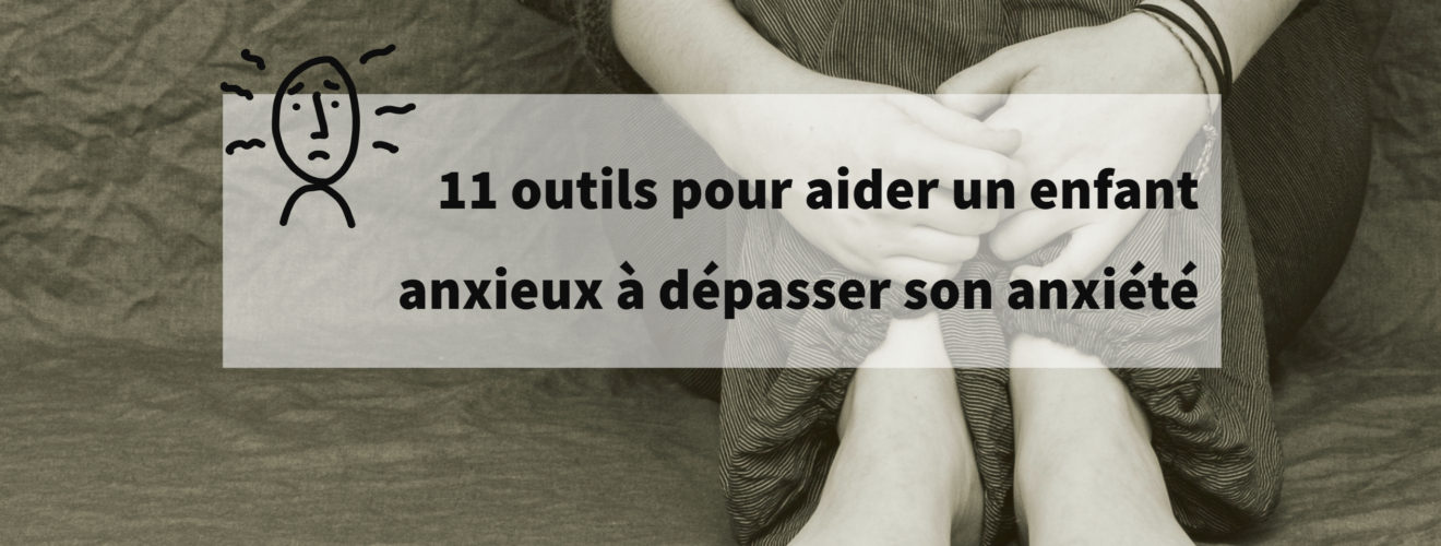 aider un enfant anxieux à dépasser son anxiété