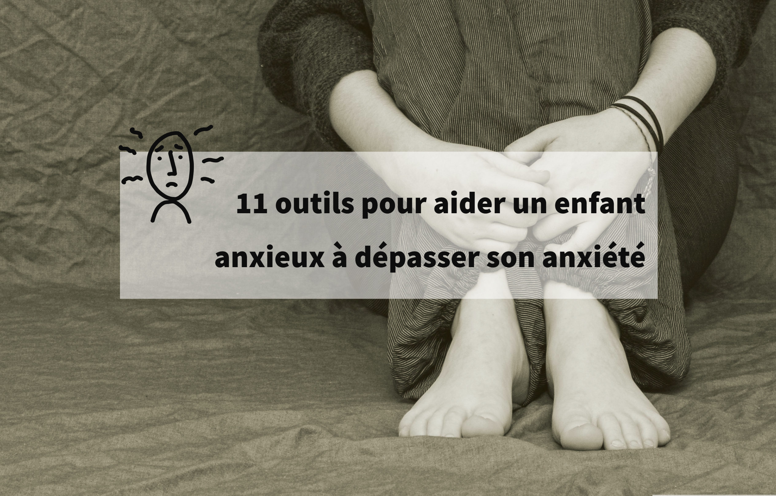 aider un enfant anxieux à dépasser son anxiété
