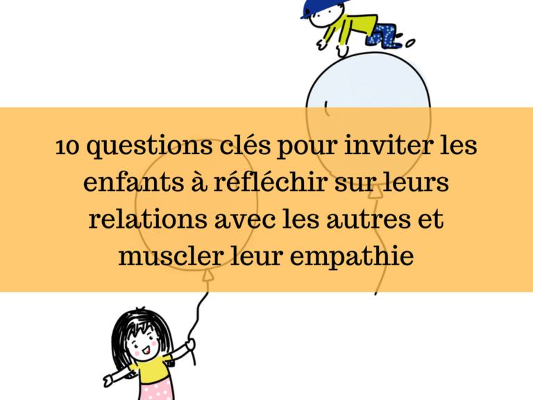 10 questions clés pour inviter les enfants à réfléchir sur leurs relations