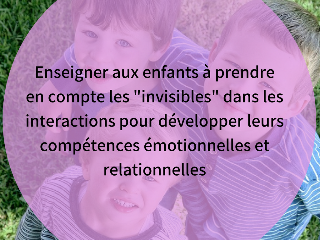 Enseigner aux enfants à prendre en compte les _invisibles_ dans les interactions pour développer leurs compétences émotionnelles et relationnelles