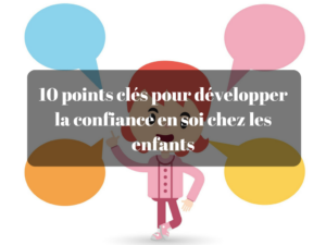 10 points clés pour développer la confiance en soi chez les enfants