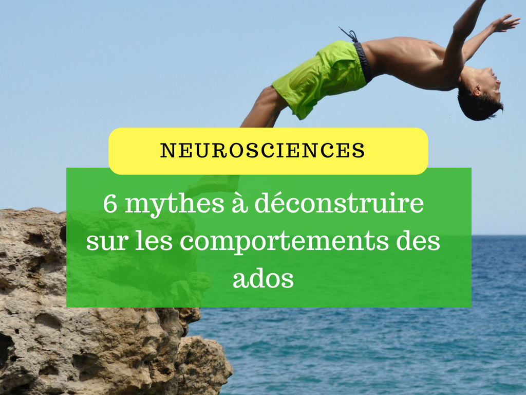 Neurosciences _ 6 mythes à déconstruire sur les comportements des ados