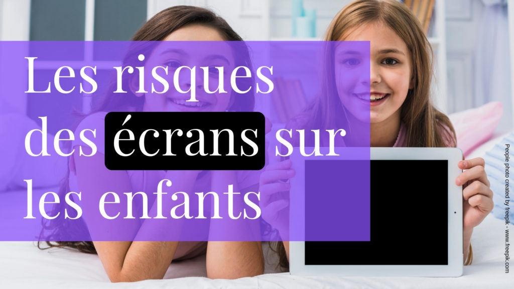 Les risques des écrans sur les enfants - Apprendre à éduquer