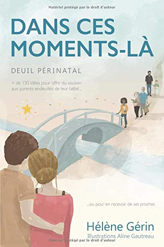 Dans Ces Moments La Un Livre Puissant Avec Des Ressources Pour Vivre Et Accompagner Le Deuil Perinatal Apprendre A Eduquer