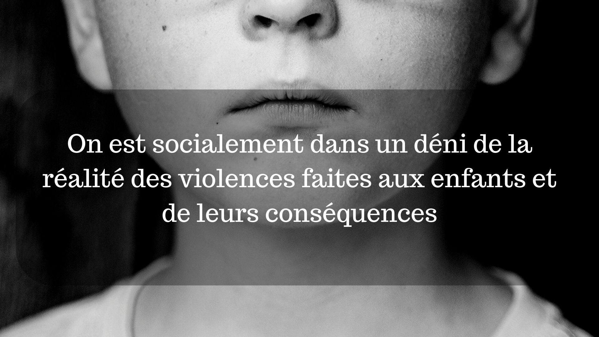 On Est Socialement Dans Un Deni De La Realite Des Violences Faites Aux Enfants Et De Leurs Consequences Apprendre A Eduquer