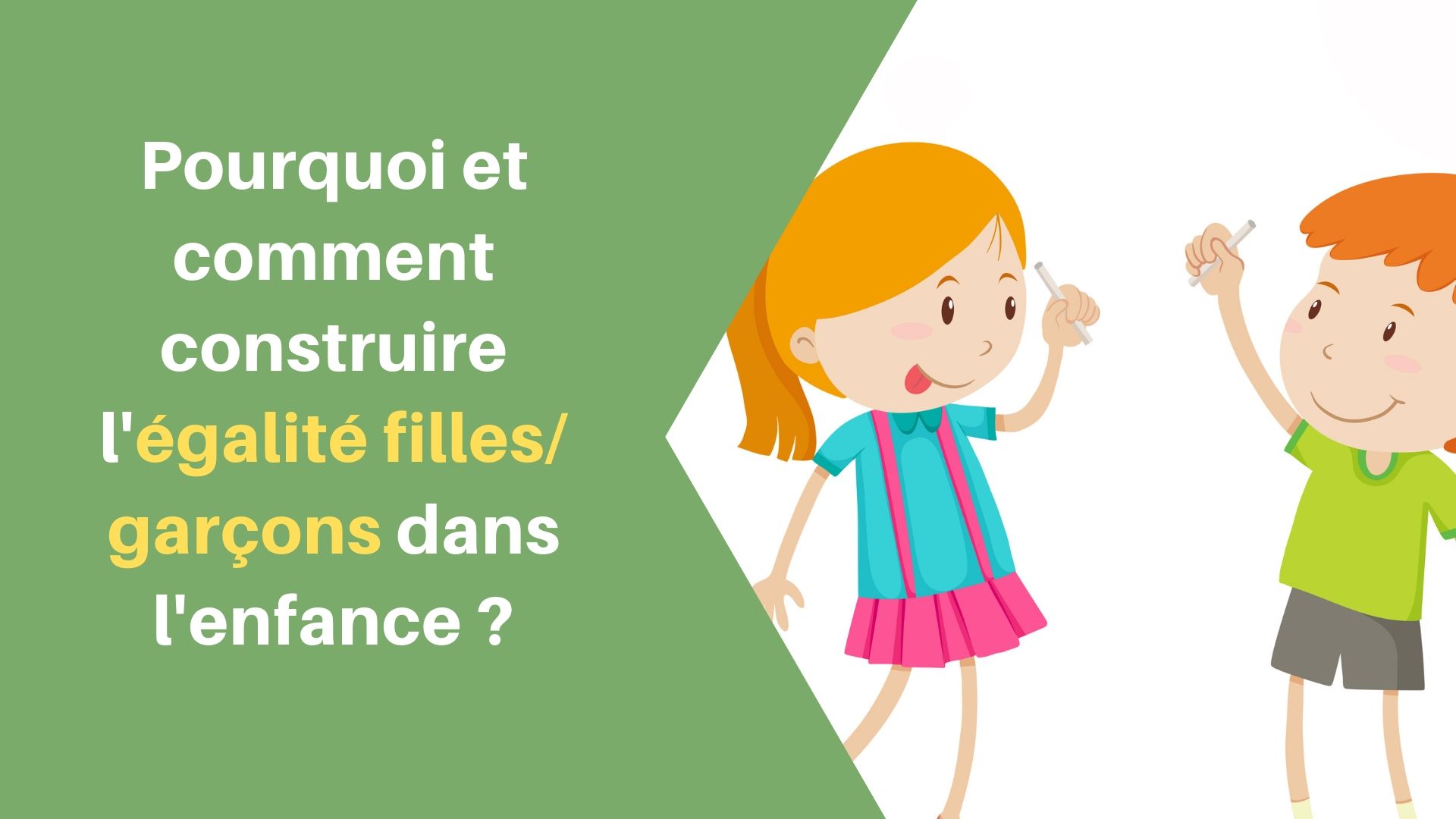 Pourquoi Et Comment Construire Légalité Filles Garçons Dans Lenfance Apprendre à éduquer 