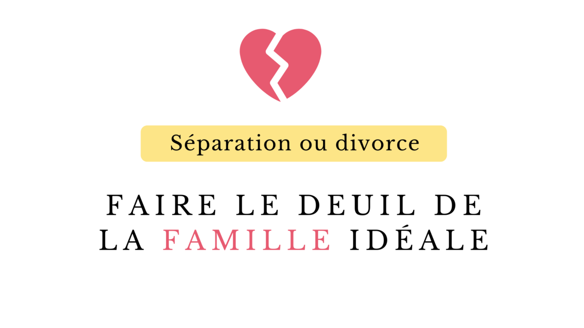 Séparation ou divorce : faire le deuil de la famille idéale