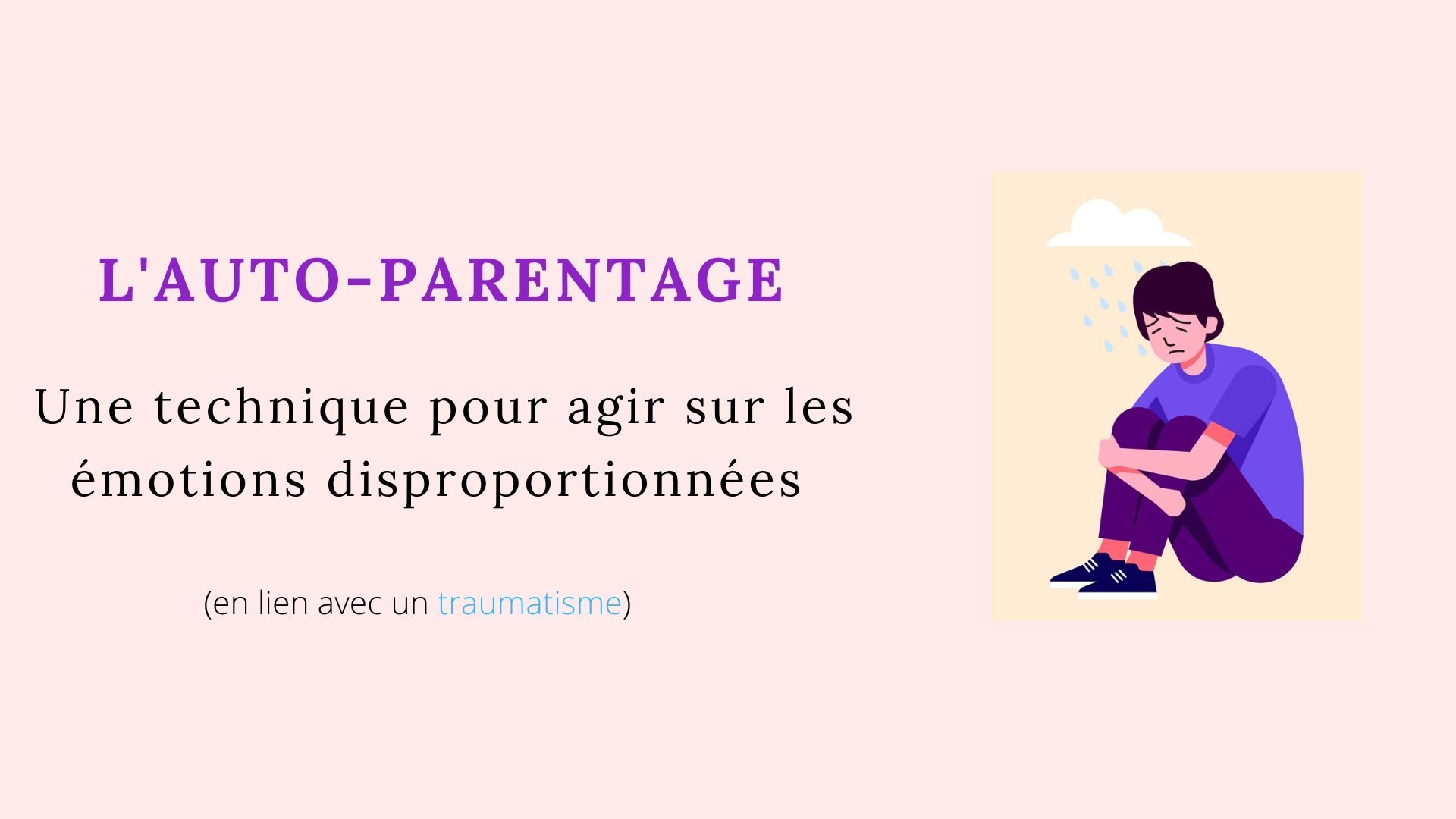 L Auto Parentage Une Technique Pour Agir Sur Les Emotions Disproportionnees En Lien Avec Un Traumatisme Apprendre A Eduquer