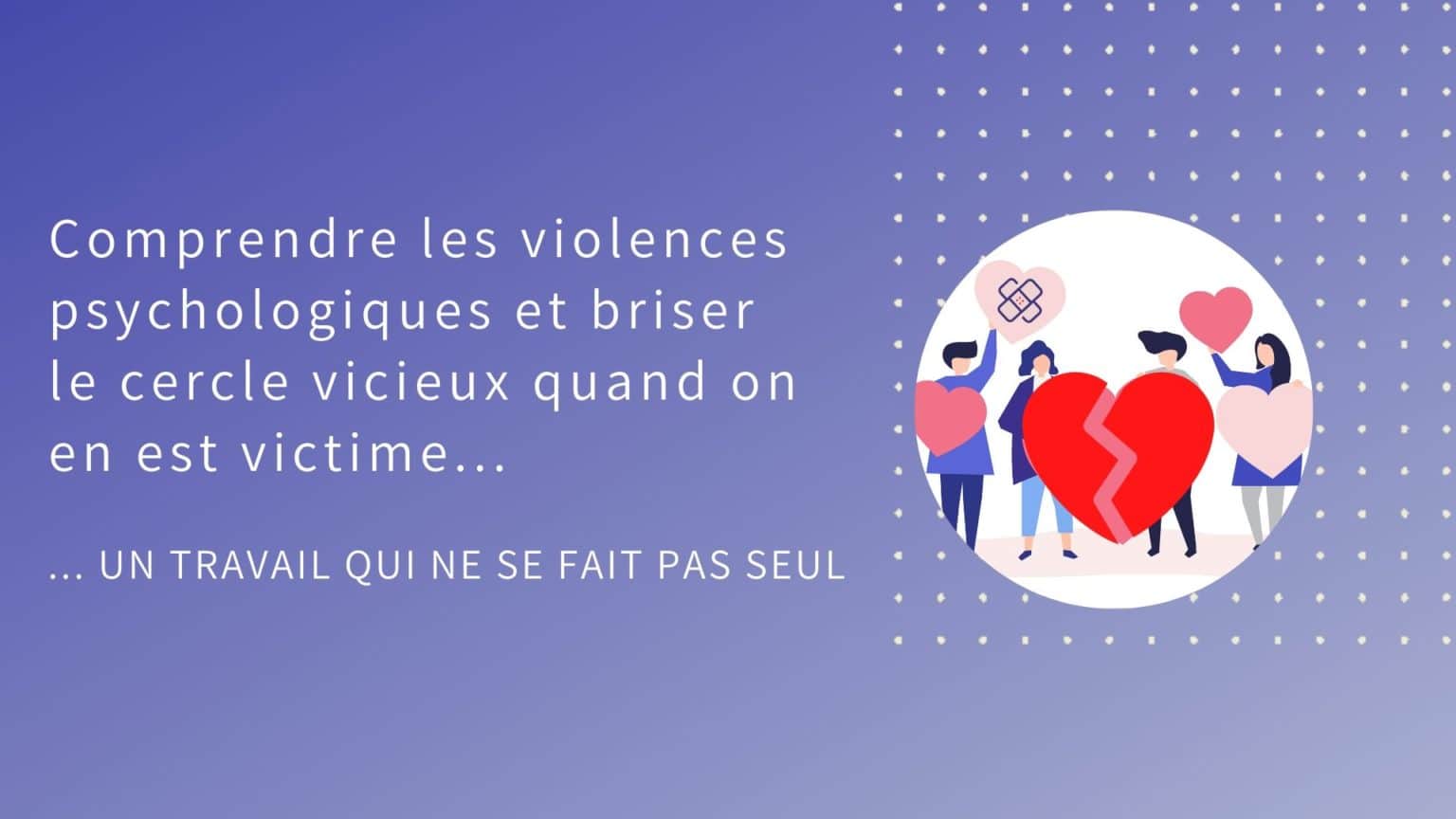 Comprendre Les Violences Psychologiques Et Briser Le Cercle Vicieux ...