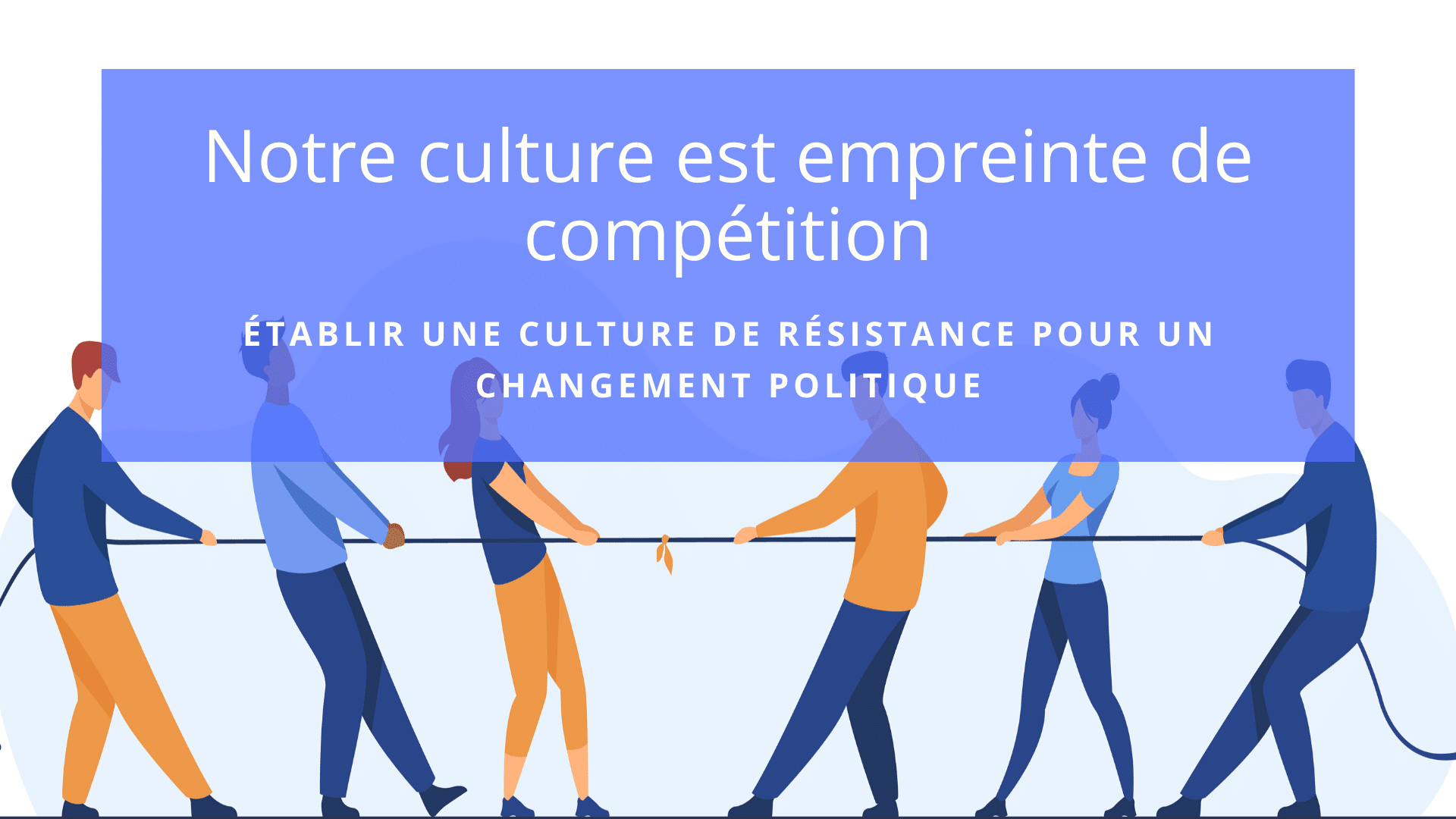 Notre Culture Est Empreinte De Competition Etablir Une Culture De Resistance Pour Un Changement Politique Apprendre A Eduquer