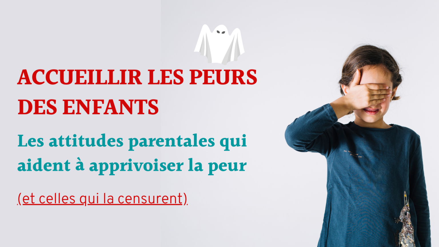Comment accueillir les peurs des enfants pour les dépasser