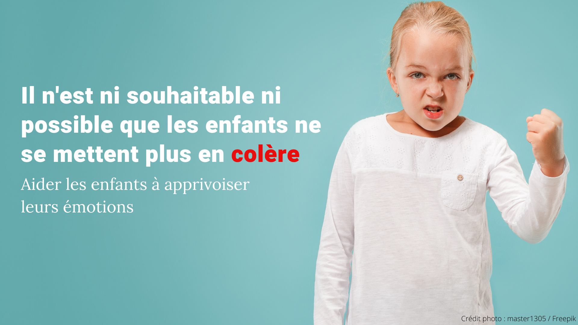 Il N Est Ni Souhaitable Ni Possible Que Les Enfants Ne Se Mettent Plus En Colere Aider Les Enfants A Apprivoiser Leurs Emotions Apprendre A Eduquer