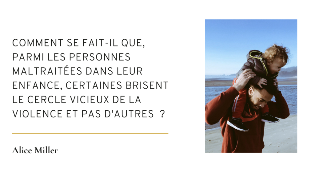 Comment Se Fait Il Que Parmi Les Personnes Maltraitees Dans Leur Enfance Certaines Brisent Le Cercle Vicieux De La Violence Et Pas D Autres Alice Miller Apprendre A Eduquer