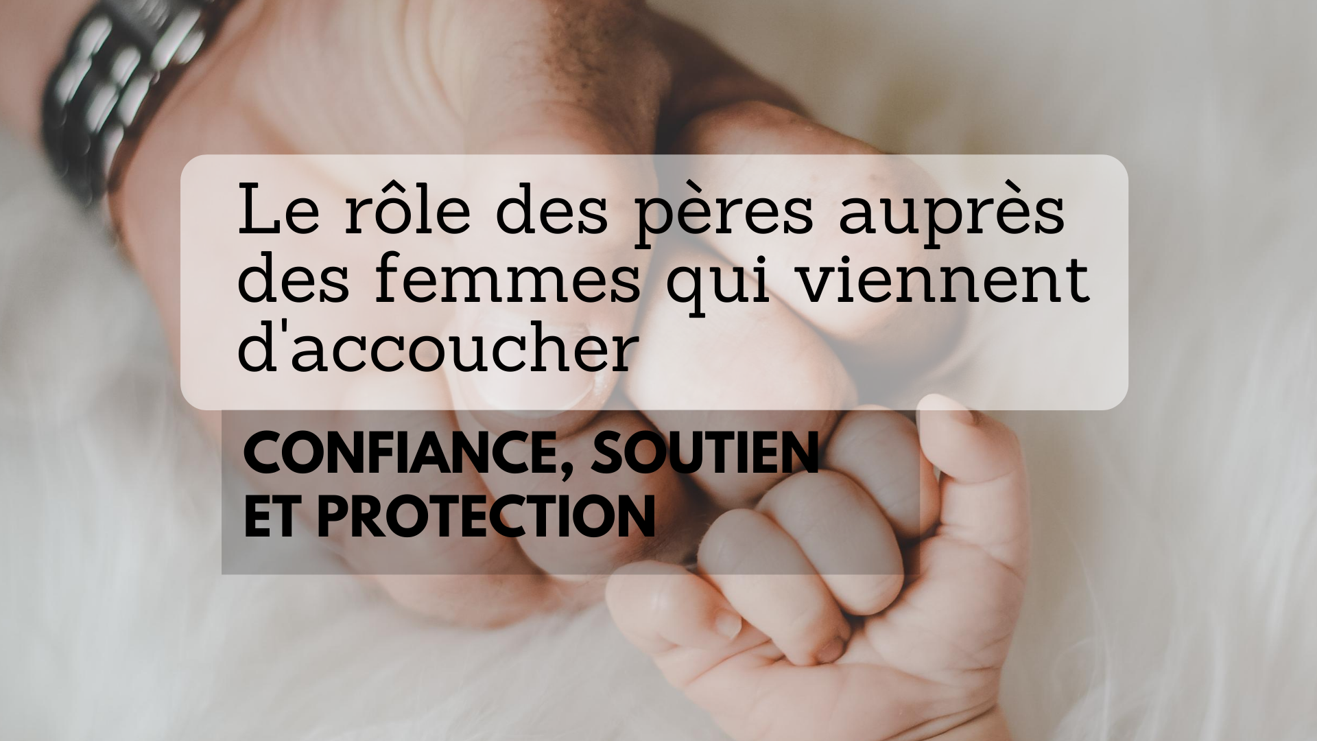 Le Role Des Peres Aupres Des Femmes Qui Viennent D Accoucher Confiance Soutien Et Protection Apprendre A Eduquer
