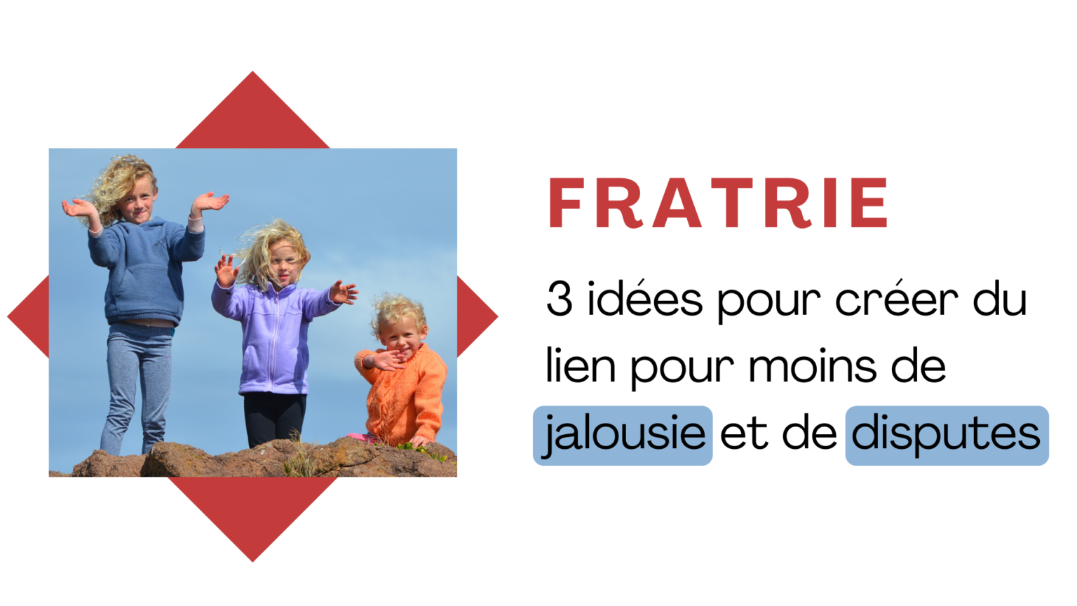 3 idées pour moins de disputes dans une fratrie - Apprendre à éduquer