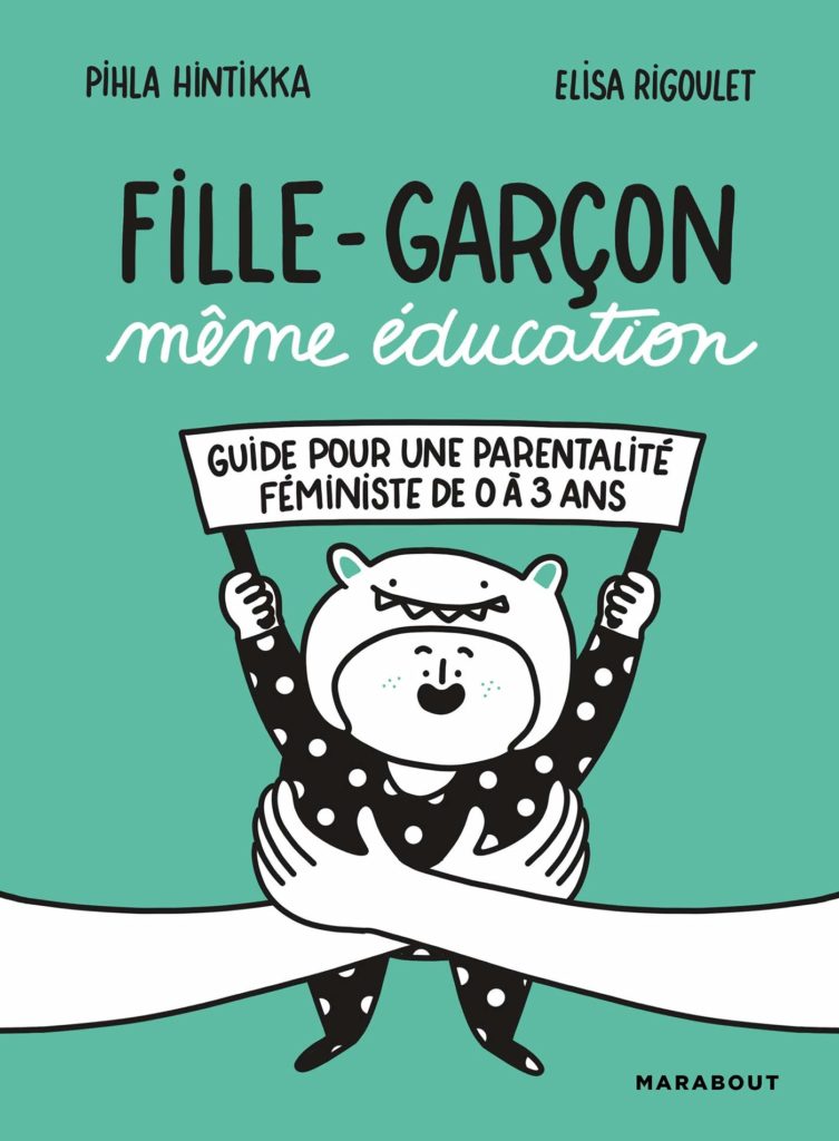 Fille Garcon Meme Education Un Livre Pour Une Parentalite Non Sexiste A Destination Des Jeunes Parents Apprendre A Eduquer