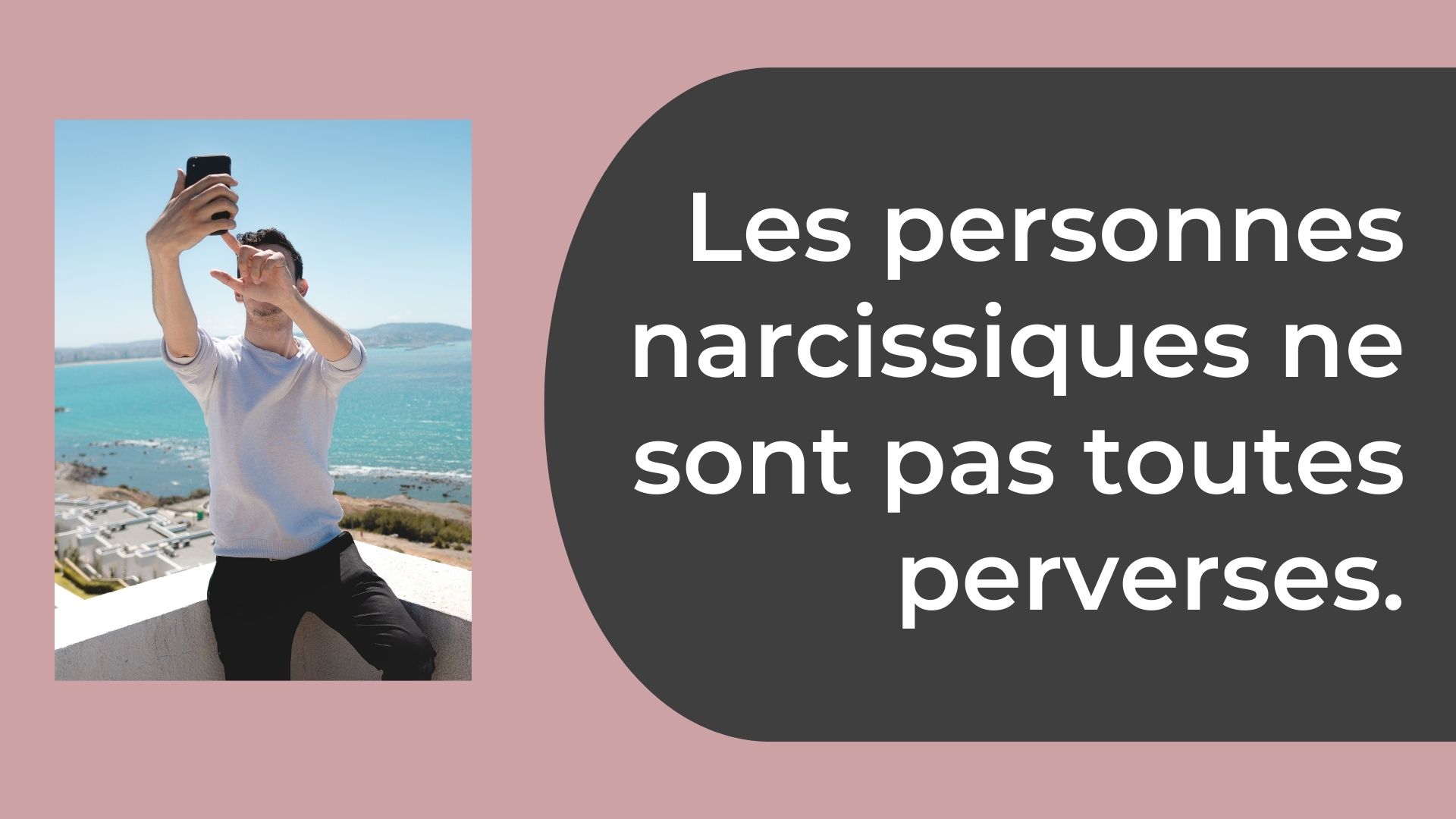 Les personnes narcissiques ne sont pas toutes perverses.