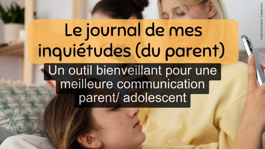 journal inquiétudes communication parent ado